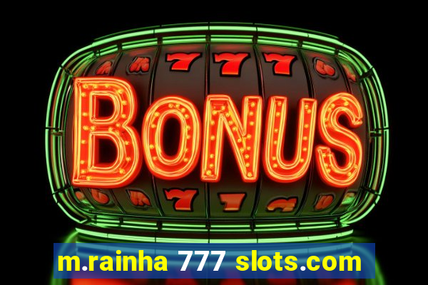 m.rainha 777 slots.com